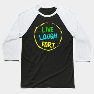 Live Laugh Fart Baseball T-Shirt